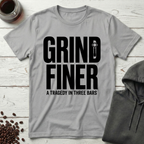 Grind Finer Coffee Snark T-Shirt