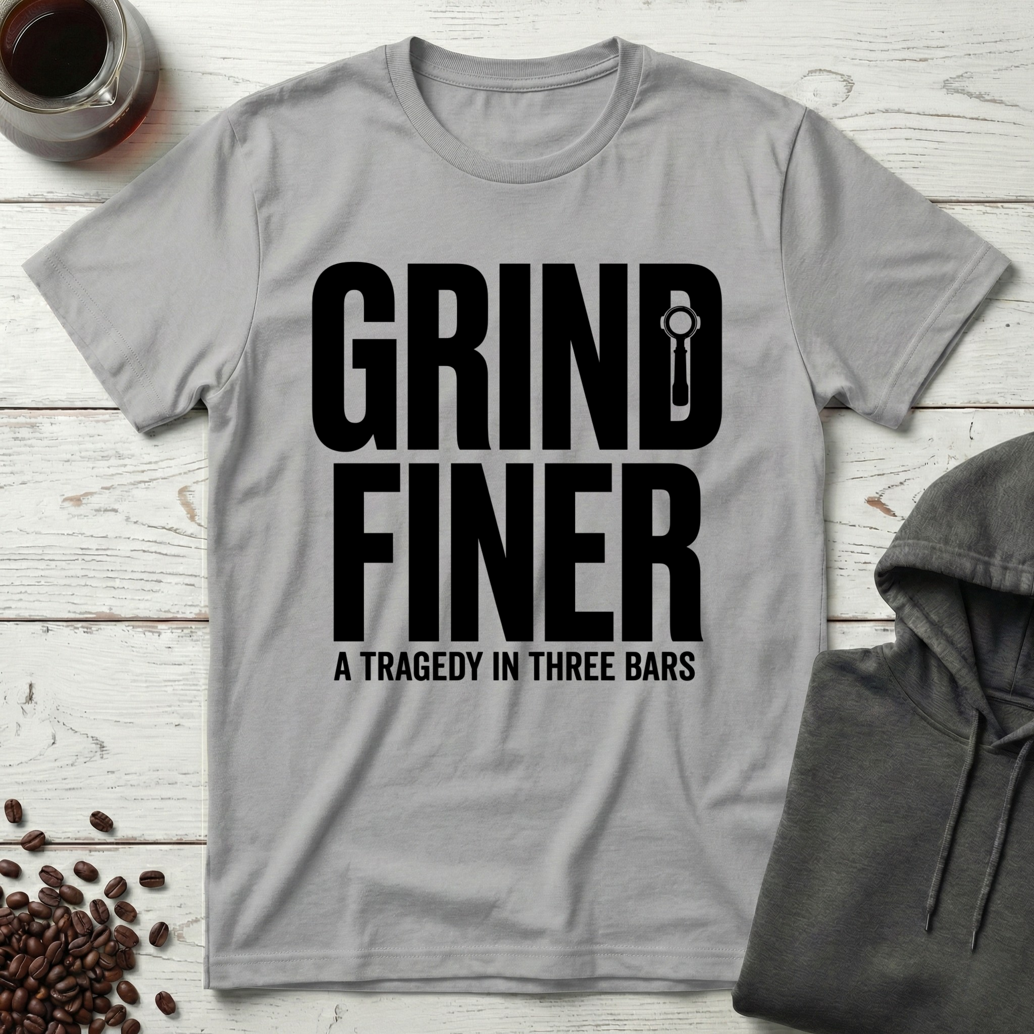 Grind Finer Coffee Snark T-Shirt