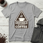Unstable Without Coffee Warning Sign T-Shirt