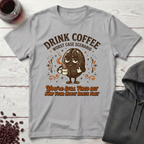 Drink Coffee T-Shirt