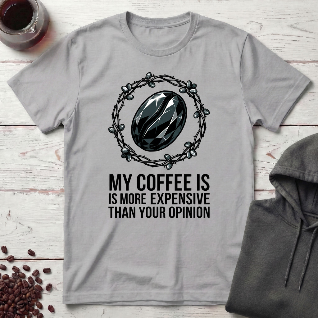 My Coffee Is Expensive T-Shirt