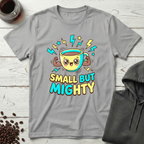 Small But Mighty Coffee Mug Power T-Shirt