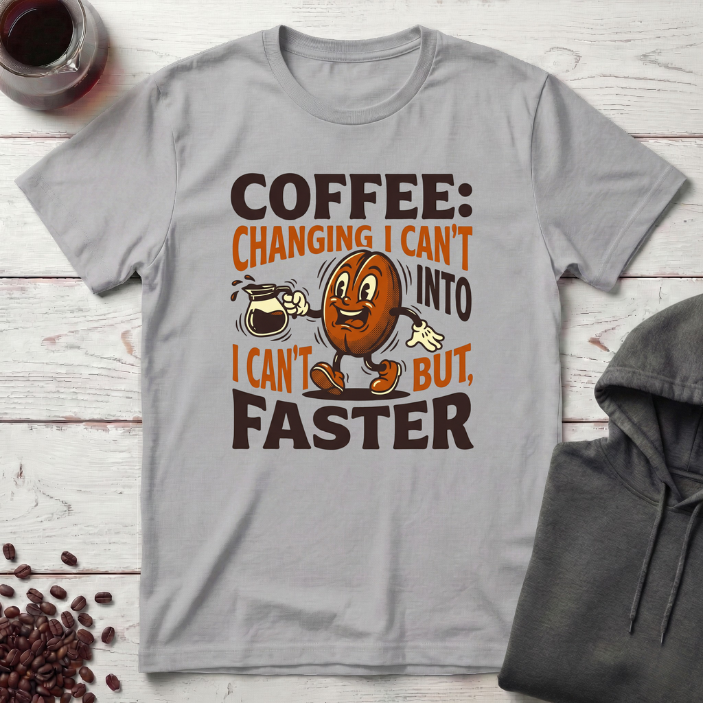 Coffee Changing I Can't T-Shirt