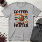 Coffee Changing I Can't T-Shirt