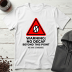 Warning No Decaf Beyond This Point We Have Standards T-Shirt