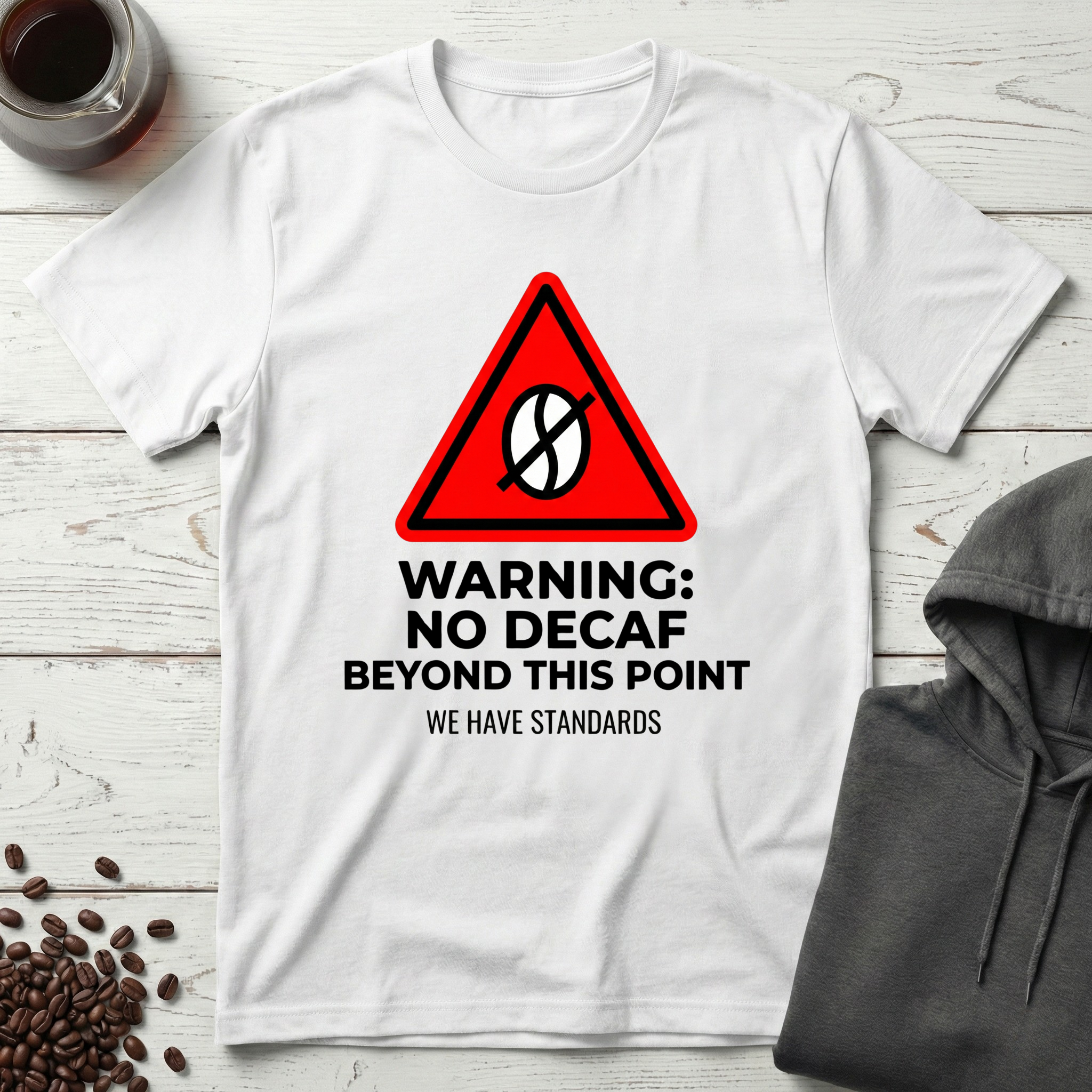 Warning No Decaf Beyond This Point We Have Standards T-Shirt