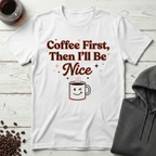 Coffee First Then I’ll Be Nice T-Shirt