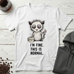 I'm Fine This is Normal Snark Fuel Coffee T-Shirt