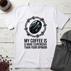 My Coffee Is Expensive T-Shirt