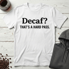 Decaf? That’s a Hard Pass T-Shirt