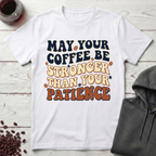 May Your Coffee Be Stronger T-Shirt