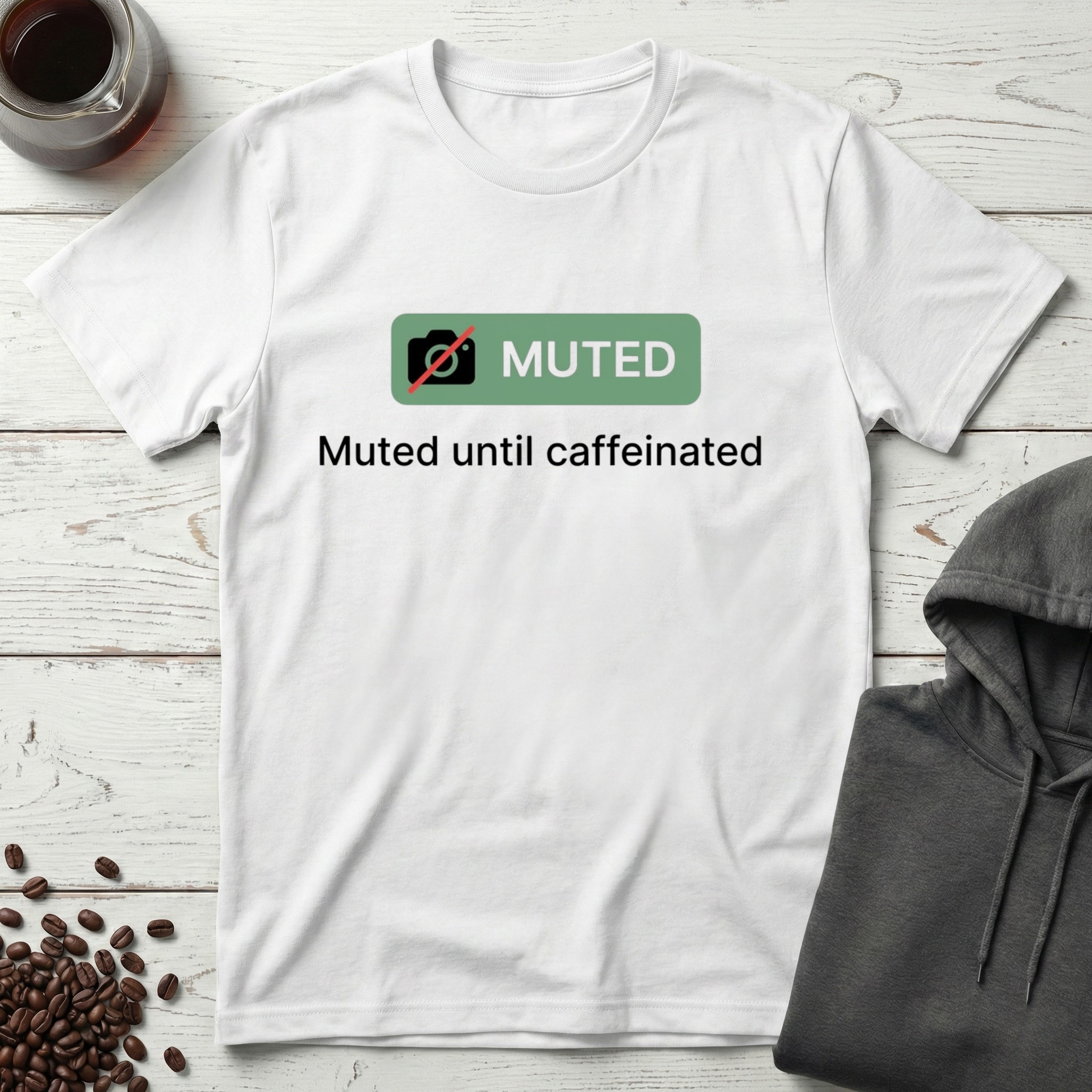 Muted Until Caffeinated Video Call Meeting T-Shirt