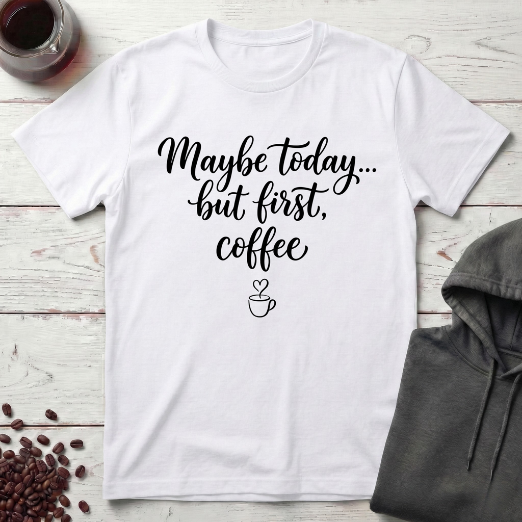 Maybe Today T-Shirt