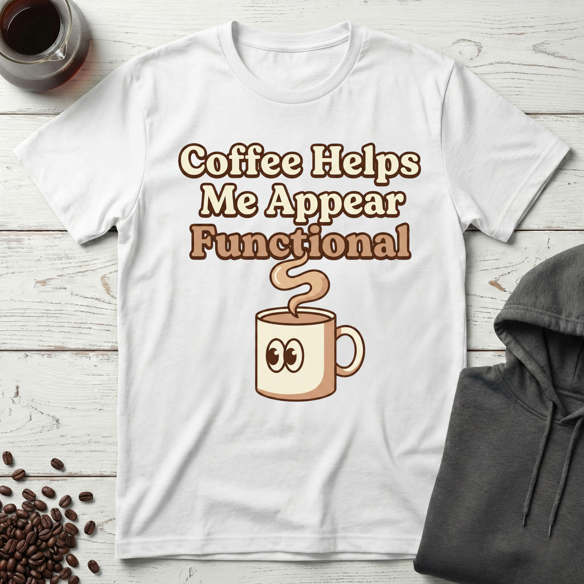 Coffee Helps Me Appear Functional T-Shirt