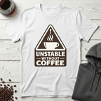 Unstable Without Coffee Warning Sign T-Shirt