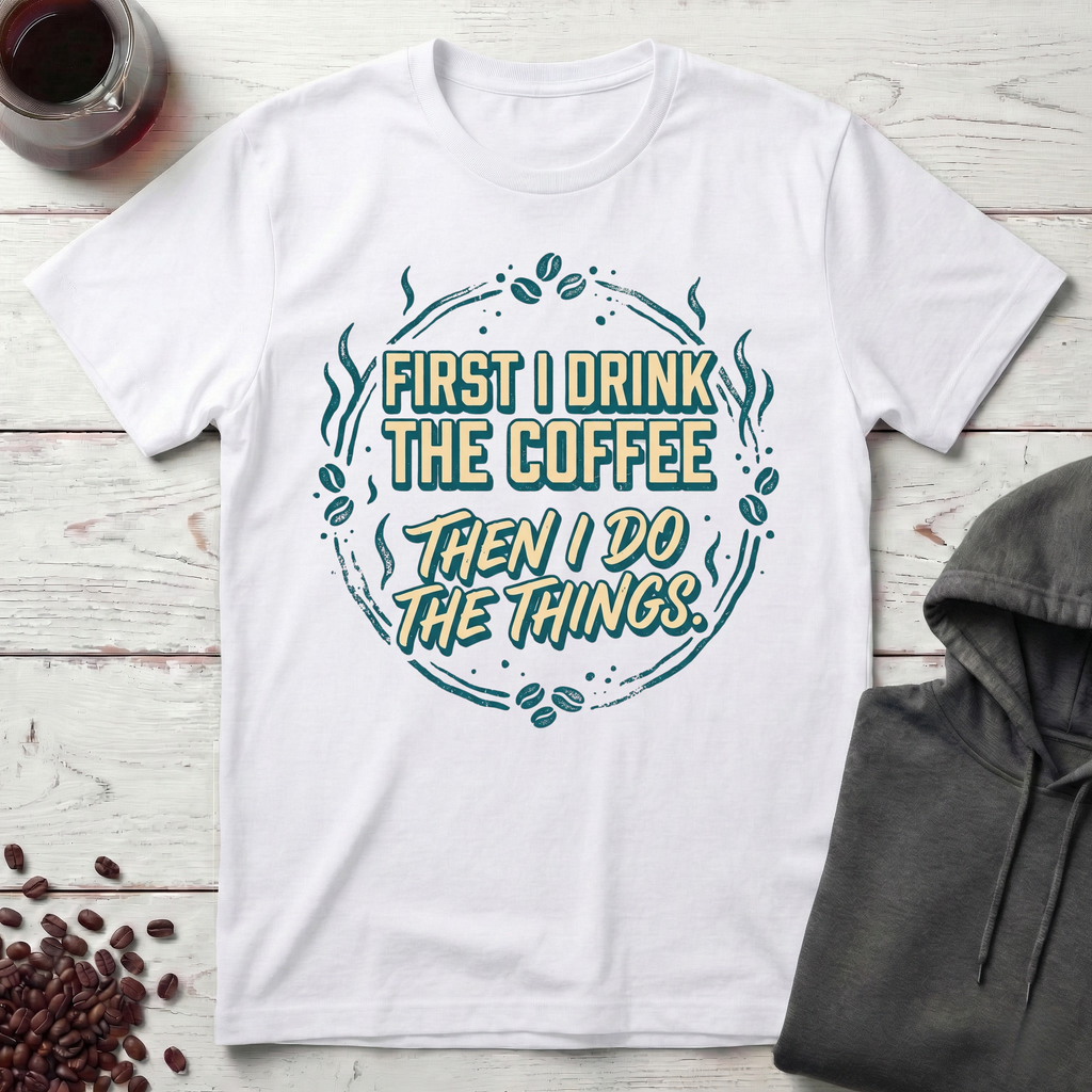 First I Drink T-Shirt