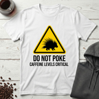 Do Not Poke Caffeine Levels Critical T-Shirt
