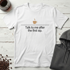 Talk to Me After the First Sip Coffee T-Shirt