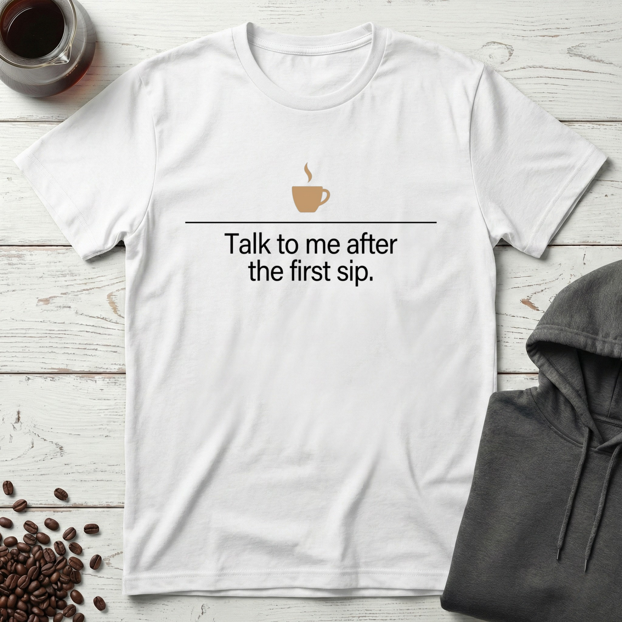 Talk to Me After the First Sip Coffee T-Shirt