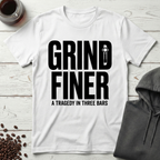 Grind Finer Coffee Snark T-Shirt