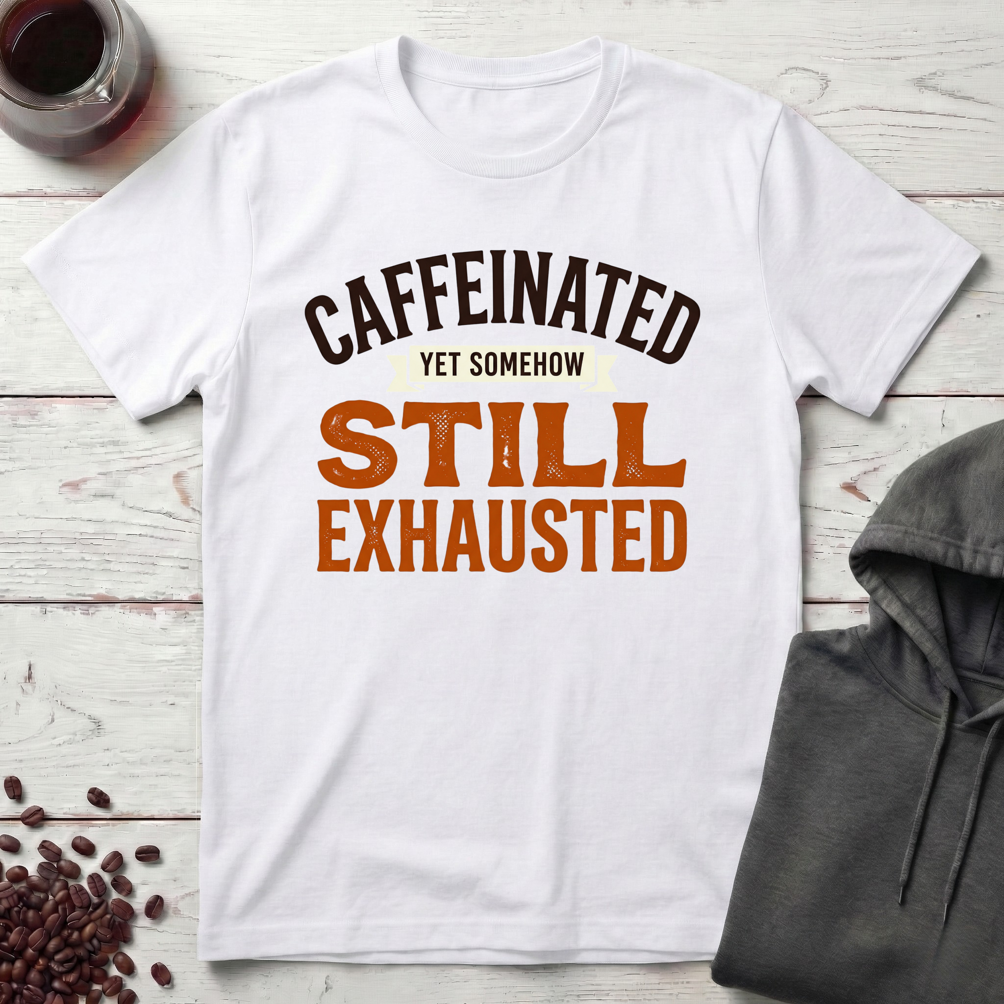 Caffeinated, Still Exhausted T-Shirt