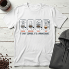 It's Not Coffee It's a Procedure Espresso Steps T-Shirt