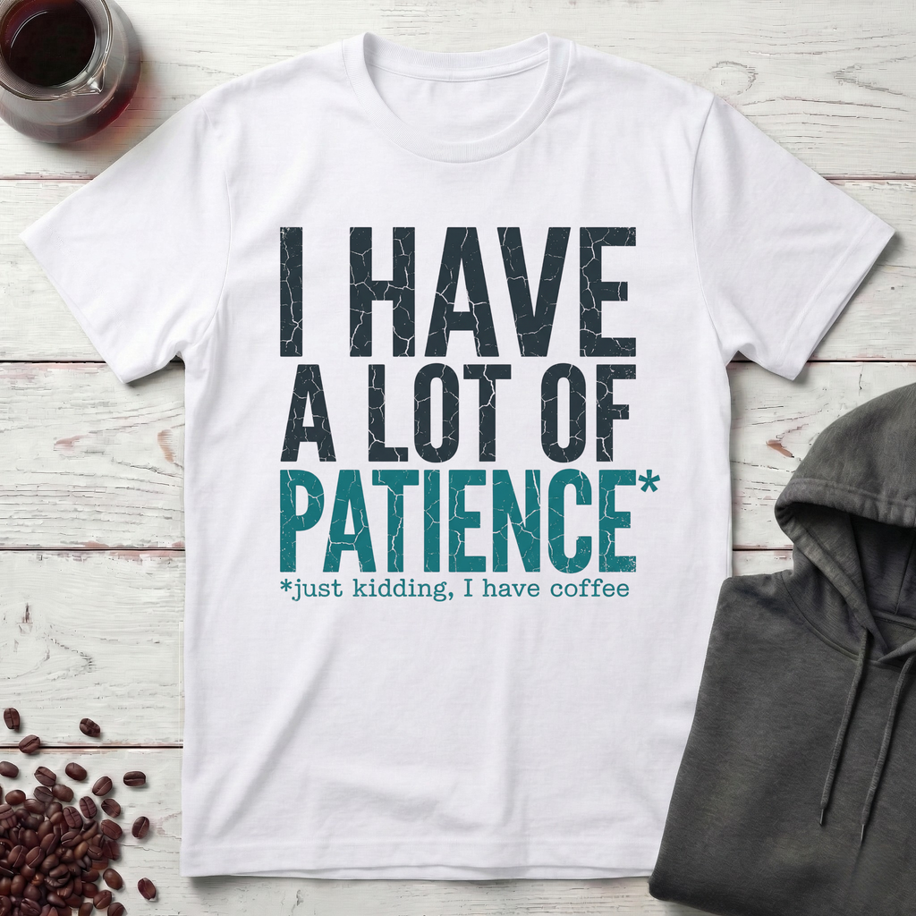 I Have a Lot of Patience T-Shirt