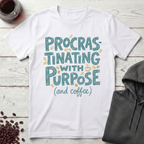 Procrastinating With Purpose T-Shirt